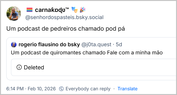 Post de 🏳️🌈 carnaƙɒɖʋ™ 🎭🎉 (@senhordospasteis.bsky.social) com o texto: Um podcast de pedreiros chamado pod pá. Ele cita o rogerio flausino do bsky (@j0ta.quest) que postou: Um podcast de quiromantes chamado Fale com a minha mão