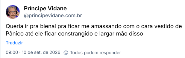Post de Príncipe Vidane (@principevidane.com.br): Queria ir pra bienal pra ficar me amassando com o cara vestido de Pânico até ele ficar constrangido e largar mão disso