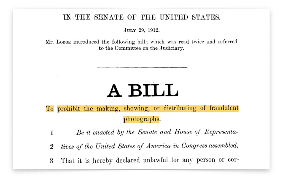 A historical document from the U.S. Senate dated July 29, 1912, shows the introduction of a bill by Mr. Lodge, referred to the Committee on the Judiciary. Bold text in the center declares it as “A BILL,” and a highlighted subtitle below states its purpose: “To prohibit the making, showing, or distributing of fraudulent photographs.” The text beneath begins the formal legislative language, setting the stage for the proposed law. The layout is official and minimalist, typical of early 20th-century government documents.