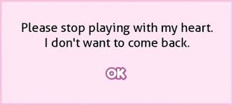 Game pop-up that reads from Monika "Please stop playing with my heart. I don't want to come back."