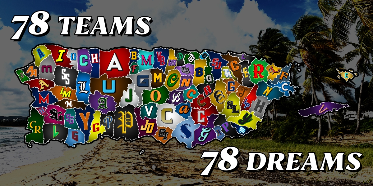 A map of Puerto Rico on which each municipality has its teams' lettermark, superimposed on a gradient of its team's primary color. The entire map is overlaid on a picture, taken by this little priest right here, of a beach in Río Grande, sunny and calm, lined with tall palm trees. Around the map is the text, in a thick serif font, saying "78 teams, 78 dreams."