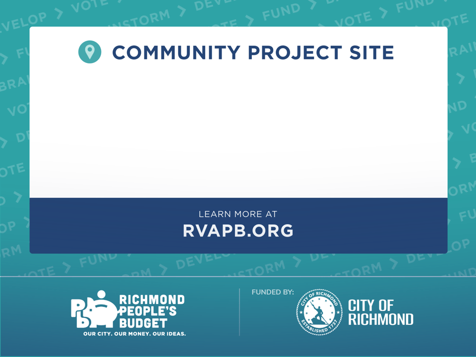 Yard sign design - yard sign content: Community Project Site - Learn More at RVAPB.org. Featuring the Richmond People's Budget logo and the City of Richmond logo and stating "Funded by City of Richmond"