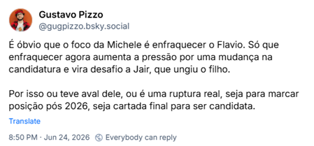 Post de Gustavo Pizzo (‪@gugpizzo.bsky.social‬) :

É óbvio que o foco da Michele é enfraquecer o Flavio. Só que enfraquecer agora aumenta a pressão por uma mudança na candidatura e vira desafio a Jair, que ungiu o filho.

Por isso ou teve aval dele, ou é uma ruptura real, seja para marcar posição pós 2026, seja cartada final para ser candidata.
