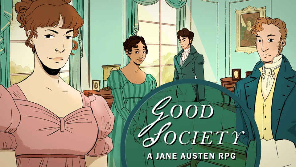 ROMANCE. SCANDAL. MANNERS. Welcome to Good Society, the Jane Austen roleplaying game. Play out your very own regency drama of balls, estates, passions and desires.