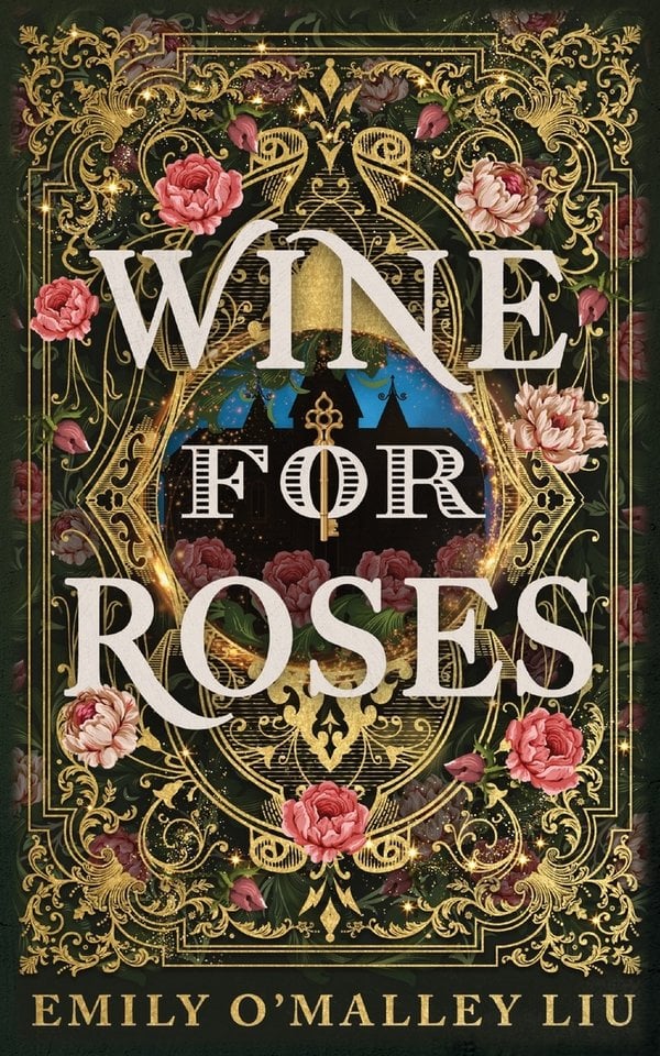 The cover of Wine for Roses by Emily O'Malley Liu. It's ornate, with gold filigree fanciness and pink roses all over, and the silhouette of a house that's probably haunted in the middle, all on a sophisticated black background.