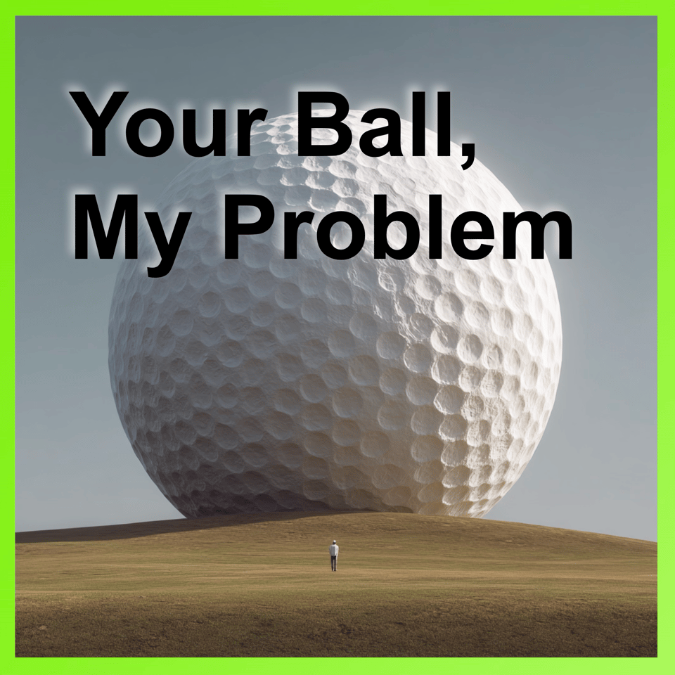 Your Ball, My Problem
