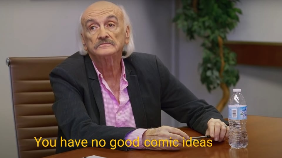 A meme with the Car Guy from I Think You Should Leave saying "You have no good comic ideas"