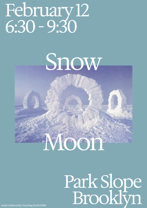 poster for snow moon in park slope brooklyn on february 12 at 6:30-9:30pm, with an image of touching north (1989) by andy goldsworthy