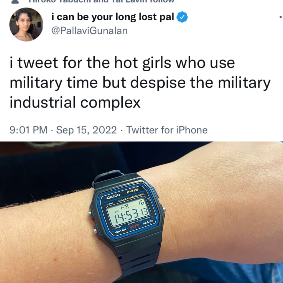 A tweet that says "i tweet for the hot girls who use military time but despise the military industrial complex" over a photo of a wrist with a Casio F-91W watch in 24 hour time