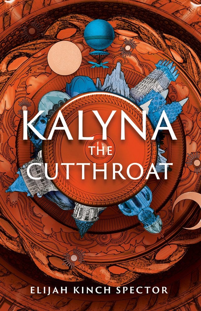 Cover of Kalyna the Cutthroat by Elijah Kinch Spector. Orange with blue details, illustrated mandala style graphic with cityscapes representing the setting.