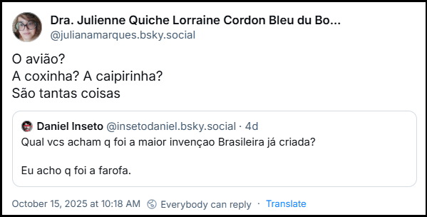 Post de Dra. Julienne Quiche Lorraine Cordon Bleu du Bourguignon Souflé (‪@julianamarques.bsky.social‬) citando o post do Daniel e dizendo: O avião? A coxinha? A caipirinha? São tantas coisas