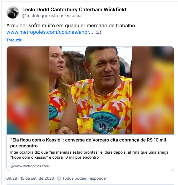 Post de Teclo Dodd Canterbury Caterham Wickfield (@teclologoexisto.bsky.social): A mulher sofre muito em qualquer mercado de trabalho (link para notícia: "Ela ficou com o Kassio": conversa de Vorcaro cita cobrança de R$ 10 mil por encontro)