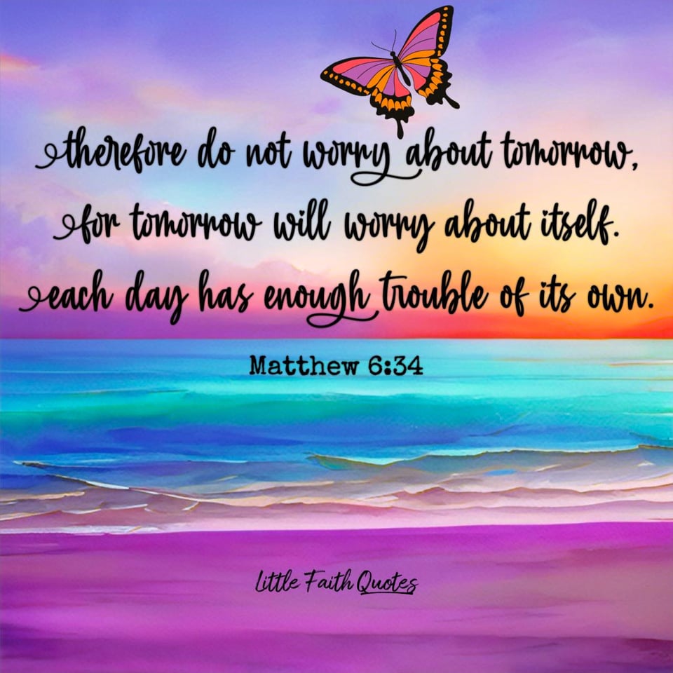 "Therefore do not worry about tomorrow, for tomorrow will worry about itself. Each day has enough trouble of its own." ~Matthew 6:34. A beautiful butterfly soars in the lavender, blue, and orange sky. Blue ocean waves crash against a purple beach. Image by: @Little Faith Quotes.