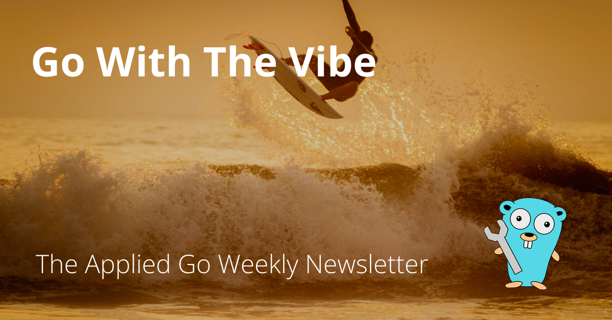 Go With The Vibe • The Applied Go Weekly Newsletter 2025-04-06