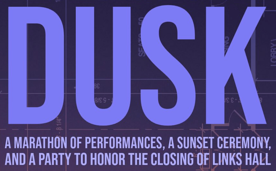 promotional image in light and dark purple that says DUSK in large letters, and under that, "a marathon of performances, a sunset ceremony, and a party to honor the closing of links hall"