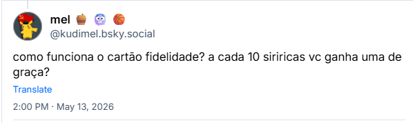 Post de mel 🍯 🥶 🏀 (@kudimel.bsky.social) :
como funciona o cartão fidelidade? a cada 10 siriricas vc ganha uma de graça?