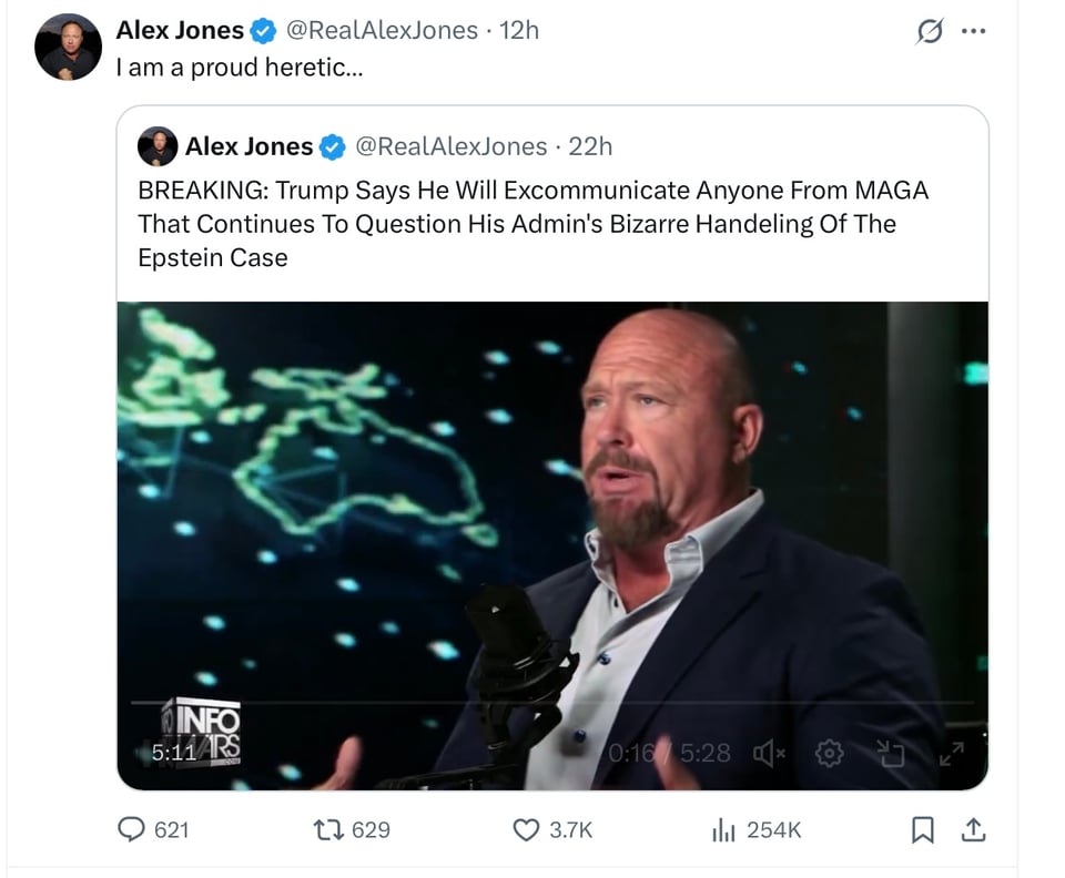 Alex Jones and others in The “Release the Epstein files” crowd at MAGA aren’t happy that Trump has said he doesn’t want their votes.