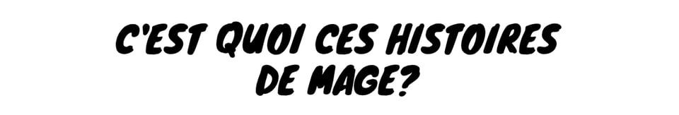 C'est quoi ces histoires de mage