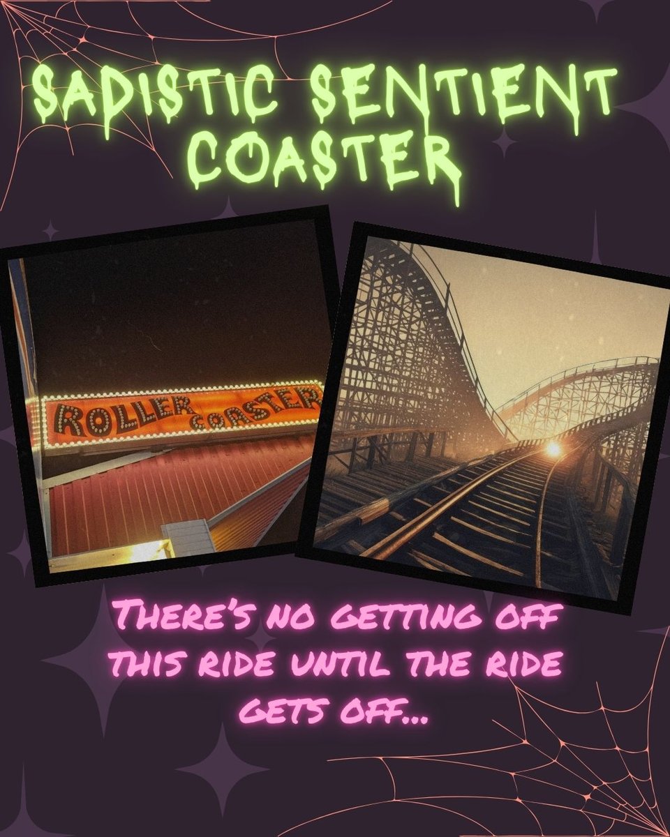 Sadistic Sentient Coaster. There's no getting off this ride until the ride gets off...