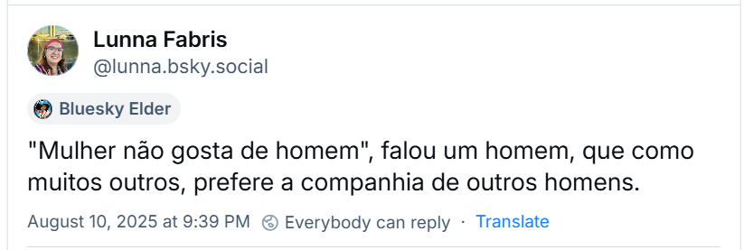 A imagem mostra post de Lunna Fabris (‪@lunna.bsky.social‬) com o texto: "Mulher não gosta de homem", falou um homem, que como muitos outros, prefere a companhia de outros homens.