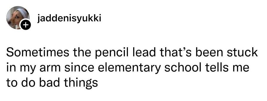 Tumblr screenshot.
jaddenisyukki: Sometimes the pencil lead that's been stuck in my arm since elementary school tells me to do bad things