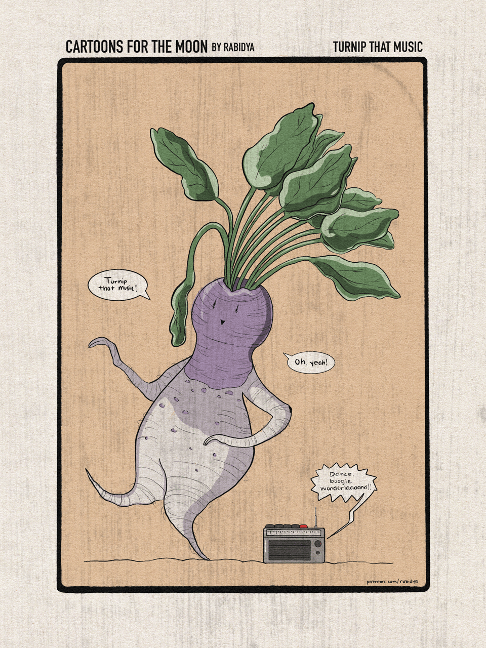 One panel comic called cartoons for the moon by rabidya. The right hand side shows the title of this month’s comic as Turnip That Music. There is a dancing turnip saying “turnip that music” and then “oh, yeah!” While “dance, boogie wonderlaaaand!” blares out of the radio.