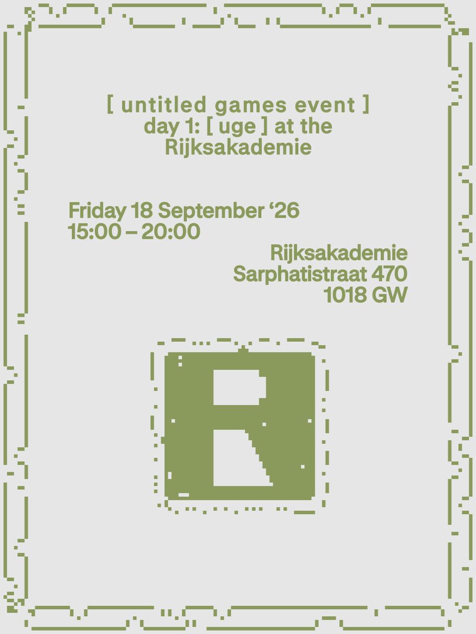A poster. Friday 18 September

[untitled games event] at the Rijksakademie

Rijksakademie van beeldende kunsten, Sarphatistraat 470
15:00 - 20:30 

Entrance free. RSVP here.
Bring drinks and snacks to share!