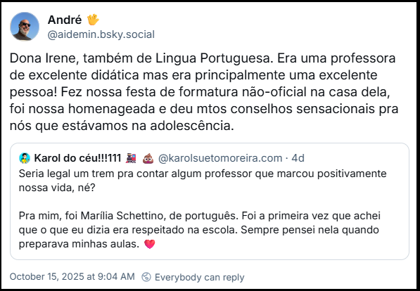 Post de André 🖖 (‪@aidemin.bsky.sociall‬) citando o post de Karol Sueto dizendo: Dona Irene, também de Lingua Portuguesa. Era uma professora de excelente didática mas era principalmente uma excelente pessoa! Fez nossa festa de formatura não-oficial na casa dela, foi nossa homenageada e deu mtos conselhos sensacionais pra nós que estávamos na adolescência.