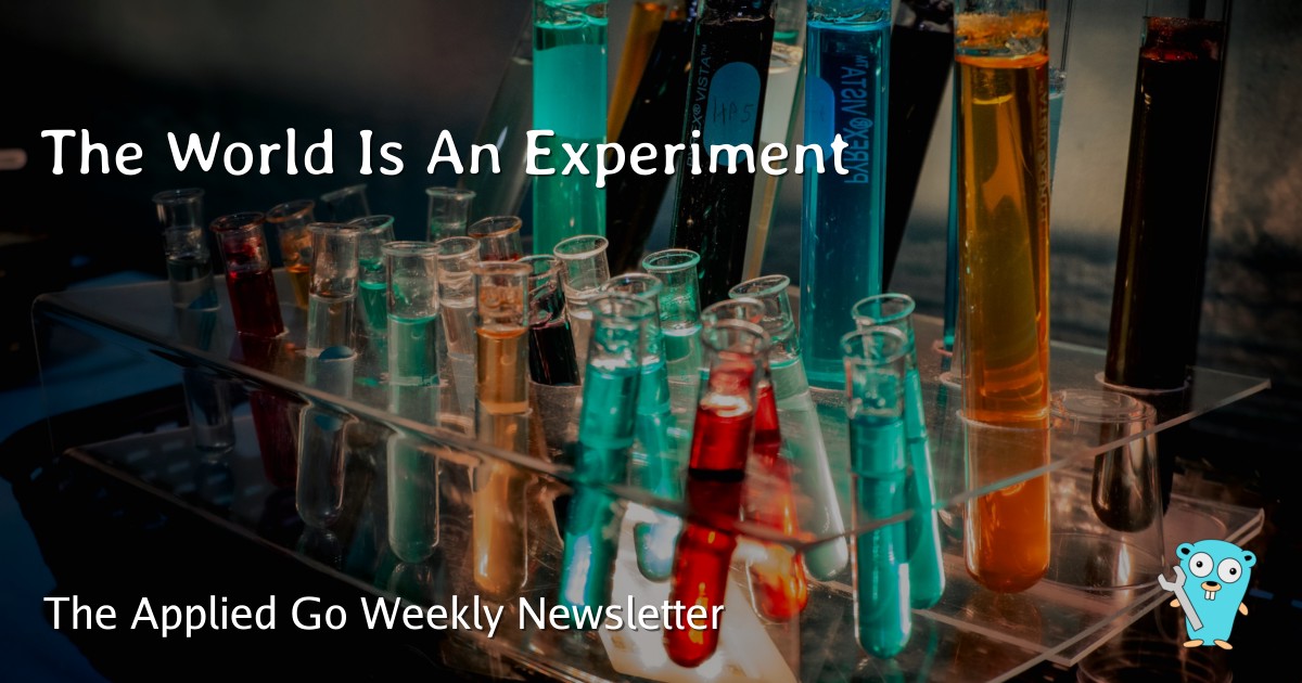 The World Is An Experiment • The Applied Go Weekly Newsletter 2026-06-07