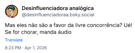 Post de Desinfluenciadora analógica (@desinfluenciadoraa.bsky.social): Mas eles não são a favor da livre concorrência? Ué! Se for chorar, manda áudio