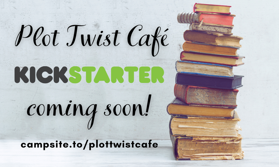 Text "Plot Twist Cafe Kickstarter coming soon" and "campsite.to/plottwistcafe" over a grey background next to a stack of books
