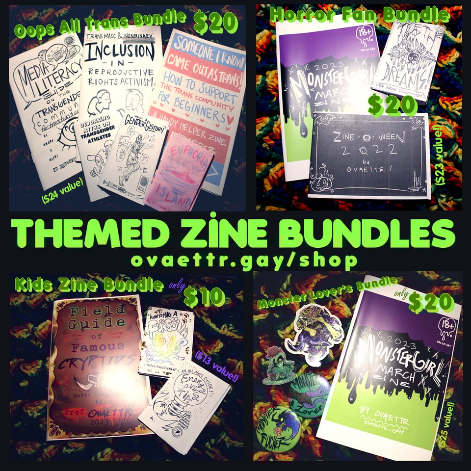 Themed Zine Bundles: oops all trans bundle, Horror fan bundle, Kids zine bundle, Monster Lover's zine bundle