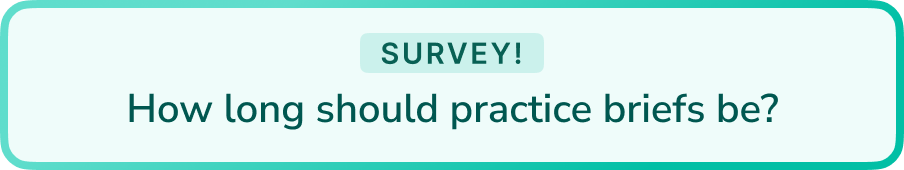 Survey! How long should practice briefs be?