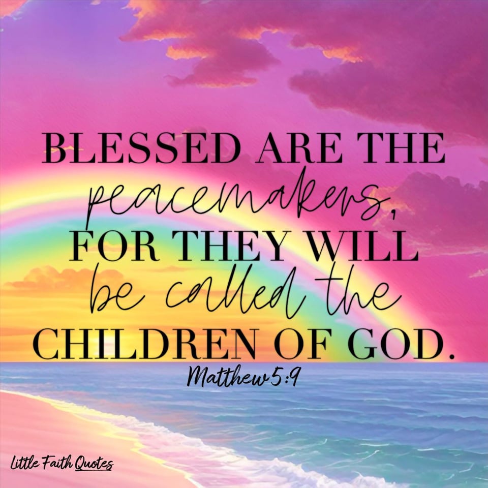 "Blessed are the peacemakers, for they will be called the children of God." ~Matthew 5:9. A beautiful blue, yellow, and lavender rainbow soars across an orange, yellow, and pink sky. The sun sets into a beautiful blue, lavender, and pink ocean. Image by: @Little Faith Quotes.