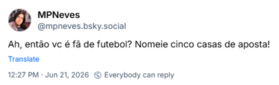 Post de MPNeves (‪@mpneves.bsky.social‬): Ah, então vc é fã de futebol? Nomeie cinco casas de aposta!