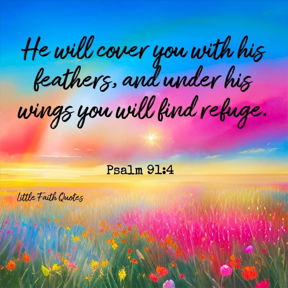 "He will cover you with his feathers, and under his wings you will find refuge." ~Psalm 91:4. The sun sets in a hot pink, blue, and orange sky. A meadow of multi-colorful flowers spans as far as the eye can see. Image by: @Little Faith Quotes.
