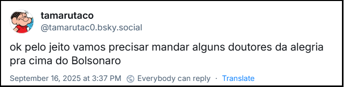 ok pelo jeito vamos precisar mandar alguns doutores da alegria pra cima do Bolsonaro