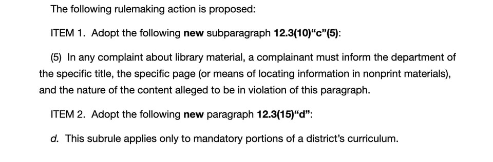 Text from screen shot reads "The following rulemaking action is proposed:
ITEM 1. Adopt the following new subparagraph 12.3(10)“c”(5):
(5) In any complaint about library material, a complainant must inform the department of the specific title, the specific page (or means of locating information in nonprint materials), and the nature of the content alleged to be in violation of this paragraph.
ITEM 2. Adopt the following new paragraph 12.3(15)“d”:
d. This subrule applies only to mandatory portions of a district’s curriculum."