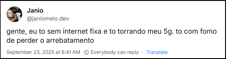 Post de Janio (@janiomelo.dev) com o texto: gente, eu to sem internet fixa e to torrando meu 5g. to com fomo de perder o arrebatamento