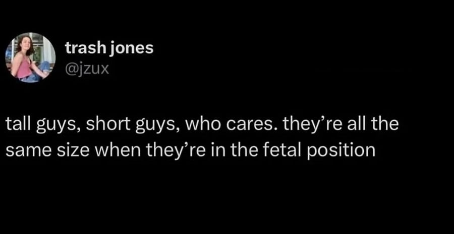 Twitter screenshot. @jzux: tall guys, short guys, who cares. they're all the same size when they're in the fetal position