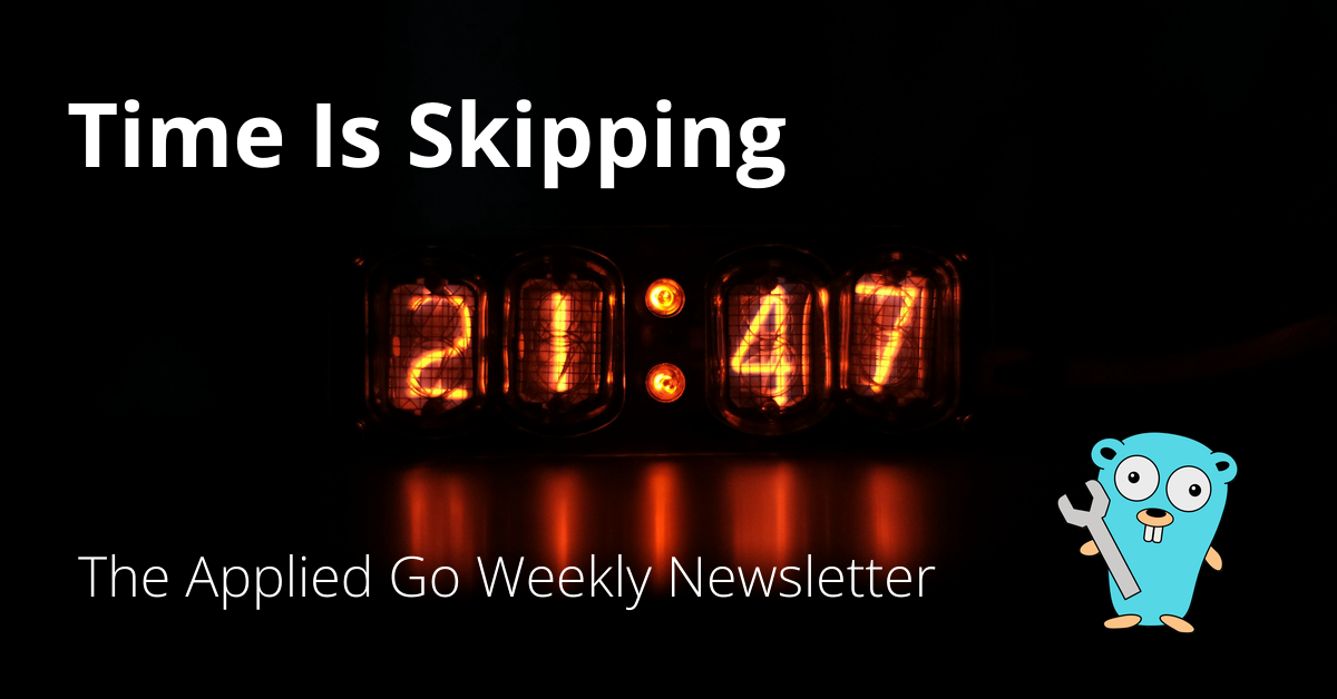 Time is skipping • The Applied Go Weekly Newsletter 2024-12-15