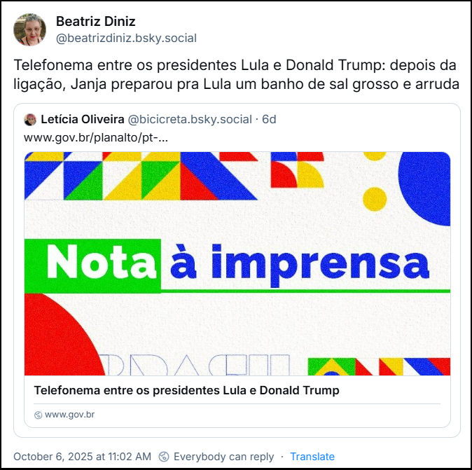 Post de @beatrizdiniz.bsky.social com o texto: Telefonema entre os presidentes Lula e Donald Trump: depois da ligação, Janja preparou pra Lula um banho de sal grosso e arruda