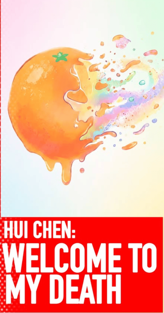 An abstract image featuring a splattered orange against a pastel background, accompanied by the text "HUI CHEN: WELCOME TO MY DEATH" in bold white letters on a red banner.