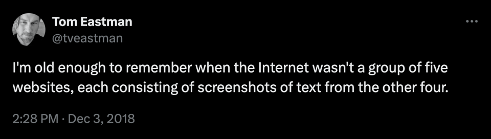 A tweet from Tom Eastman: "I'm old enough to remember when the Internet wasn't a group of five websites, each consisting of screenshots of text from the other four."