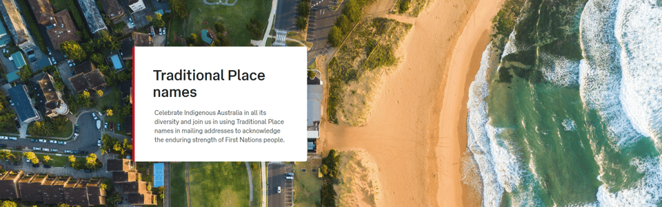 Overhead photo of a suburb next to a beach with a text overlay that reads "Traditional Place names Celebrate Indigenous Australia in all its diversity and join us in using Traditional Place names in mailing addresses to acknowledge the enduring strength of First Nations people"
