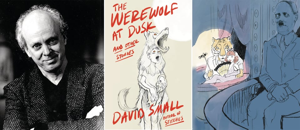 3 images: left, a b/w photo of the artist David Small; center, the cover of his book The Werewolf At Diusk, feat. a drawing of a boy turning into a werewolf; right, a drawing of a tiger in a suit, sitting beside a woman with a fan, with a Hitler-looking man sitting nearby, looking nervous