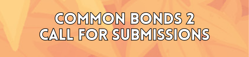 Common Bonds 2 Call for Submissions