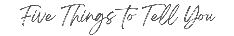 Cursive script reading Five Things to Tell You