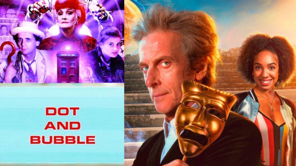 Doctor Who-related images including cover for HAPPINESS PATROL title card for DOT AND BUBBLE and photo of the Twelfth Doctor and Bill
