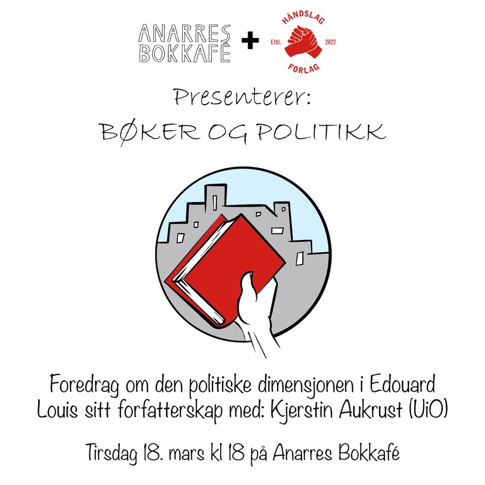 En tegning av en hånd som løfter en rød bok mot bakgrunnen av en by. Det står: "Foredrag om den politiske dimensjonen i Edouard Louis sitt forfatterskap med: Kjerstin Aukrust (UiO) tirsdag 18. mars kl 18 på Anarres Bokkafé"